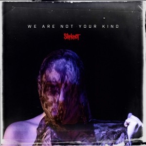 SLIPKNOT-WE ARE NOT YOUR KIND