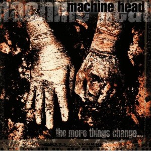 Machine Head - The More Things Change... (1997) (CD)