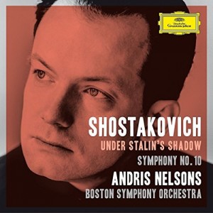 BOSTON SYMPHONY ORCHESTRA, ANDRIS NELSONS-SHOSTAKOVICH UNDER STALIN´S SHADOW - SYMPHONY NO. 10