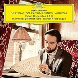 DANIIL TRIFONOV, THE PHILADELPHIA ORCHESTRA, YANNICK NÉZET-SÉGUIN-DESTINATION RACHMANINOV: ARRIVAL
