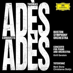 BOSTON SYMPHONY ORCHESTRA, THOMAS ADES, KIRILL GERSTEIN, CHRISTIANNE STOTIJN, MARK STONE-ADES CONDUCTS ADES (CD)