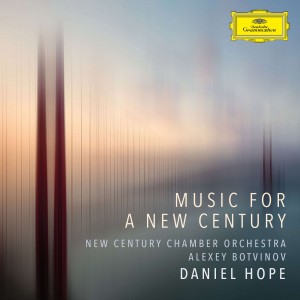 DANIEL HOPE, ALEXEY BOTVINOV, NEW CENTURY CHAMBER ORCHESTRA-MUSIC FOR A NEW CENTURY