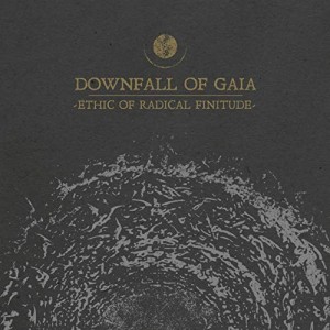 DOWNFALL OF GAIA-ETHIC OF RADICAL FINITUDE (CD)