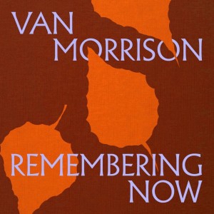 Van Morrison - Remembering Now (2025) (CD)