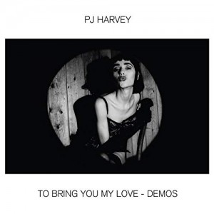 PJ HARVEY-TO BRING YOU MY LOVE - DEMOS