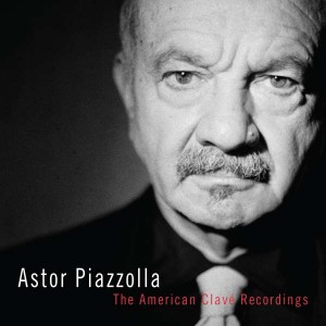 ASTOR PIAZZOLLA-THE AMERICAN CLAVÉ RECORDINGS