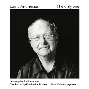 LOS ANGELES PHILHARMONIC, ESA-PEKKA SALONEN-LOUIS ANDRIESSEN: THE ONLY ONE