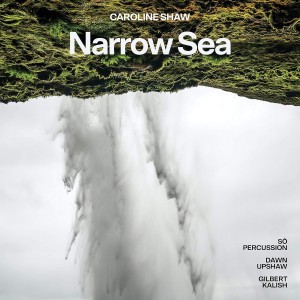 DAWN UPSHAW, GILBERT KALISH & SO PERCUSSION-CAROLINE SHAW: NARROW SEA