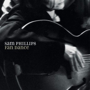 SAM PHILLIPS-FAN DANCE (LTD. VINYL)