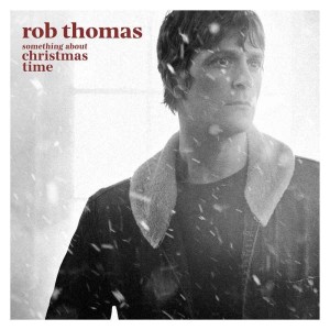 ROB THOMAS-SOMETHING ABOUT CHRISTMAS TIME (RED VINYL)