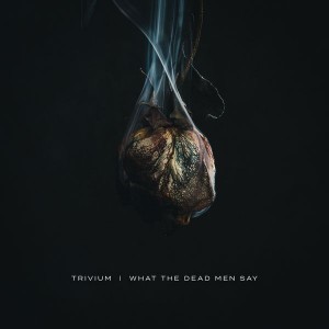 TRIVIUM-WHAT THE DEAD MEN SAY (VINYL)