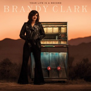 BRANDY CLARK-YOUR LIFE IS A RECORD