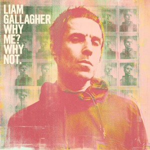 LIAM GALLAGHER-WHY ME? WHY NOT.