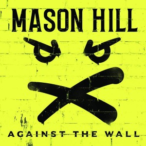 MASON HILL-AGAINST THE WALL (VINYL)