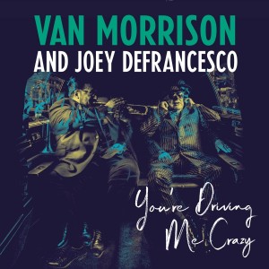 VAN MORRISON/JOEY DEFRAN-YOU´RE DRIVING ME CRAZY