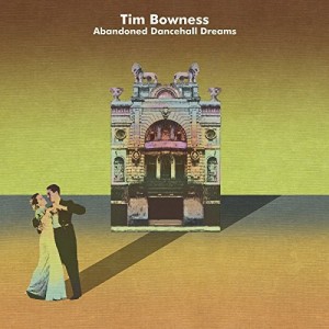 TIM BOWNESS-ABANDONED DANCEHALL DREAMS (CD)
