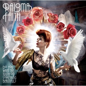 PALOMA FAITH-DO YOU WANT THE TRUTH OR SOMETHING BEAUTIFUL?