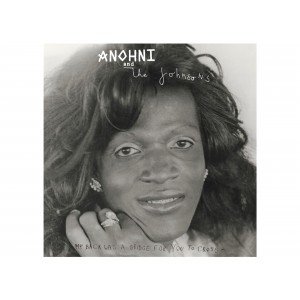 Anohni And The Johnsons - My Back Was A Bridge For You To Cro