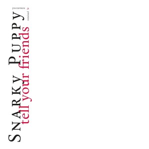 SNARKY PUPPY-TELL YOUR FRIENDS (10th ANNIVERSARY DIGIPAK CD)