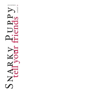 SNARKY PUPPY-TELL YOUR FRIENDS (10th ANNIVERSARY DIGIPAK CD)