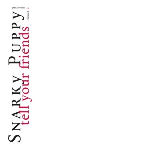 Snarky Puppy - Tell Your Friends (2010) (Remixed & Remastered) (2x White Vinyl)
