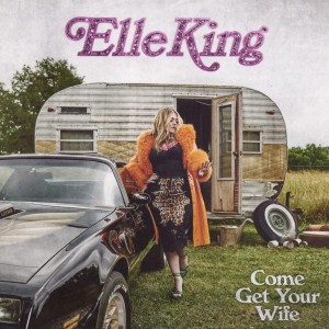 Elle King - Come Get Your Wife