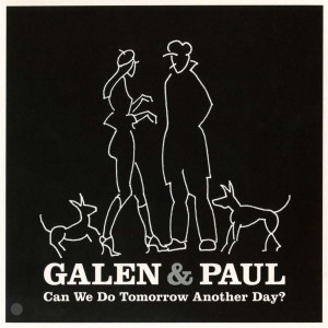 GALEN & PAUL-CAN WE DO TOMORROW ANOTHER DAY? (CD)