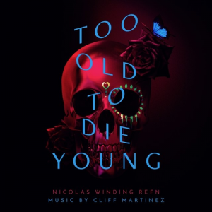 Cliff Martinez - Too Old To Die Young Ost