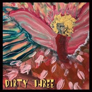 DIRTY THREE-LOVE CHANGES EVERYTHING (CD)