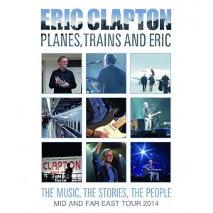 Eric Clapton - Planes, Trains And Eric: The Music, The Stories, The People - Mid And Far East Tour 2014 (Blu-ray)