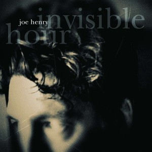 JOE HENRY-INVISIBLE HOUR