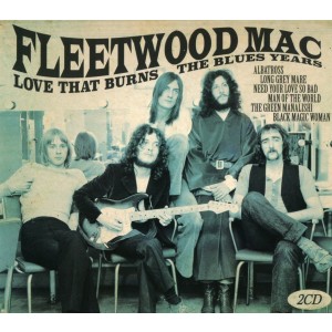 FLEETWOOD MAC-LOVE THAT BURNS THE BLUES YEARS: THE COLLECTION (2CD)