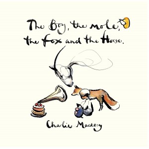 CHARLIE MACKESY-THE BOY, THE MOLE, THE FOX & THE HORSE