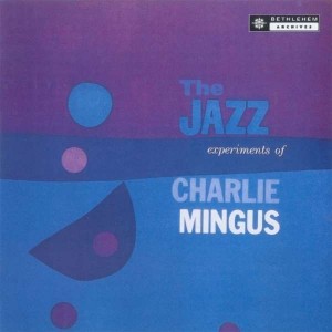 CHARLES MINGUS-THE JAZZ EXPERIMENTS OF CHARLES MINGUS