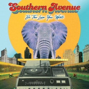 SOUTHERN AVENUE-BE THE LOVE YOU WANT (VINYL)