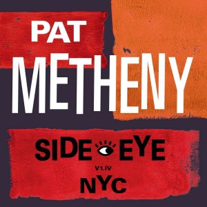 PAT METHENY-SIDE-EYE NYC (V1.IV)