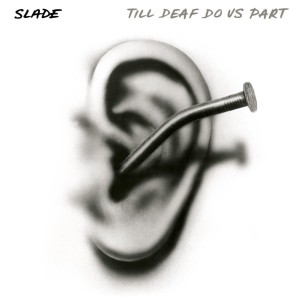 Slade - Till Deaf Do Us Part (1981) (White w/ Black Splatter Vinyl)