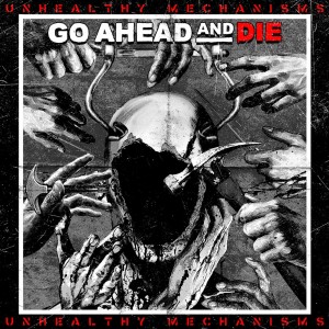 Go Ahead And Die - Unhealthy Mechanisms (2023) (White/Black Splatter Vinyl)