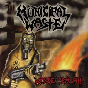 MUNICIPAL WASTE-WASTE ´EM ALL (REMASTERED)