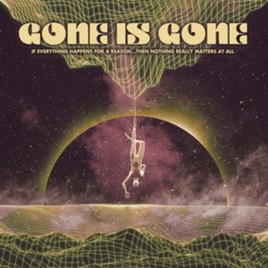 GONE IS GONE-IF EVERYTHING HAPPENS FOR A REASON