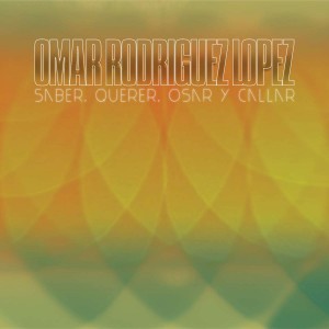 OMAR RODRIGUEZ-LOPEZ-SABER, QUERER, OSAR Y CALLAR (VINYL)