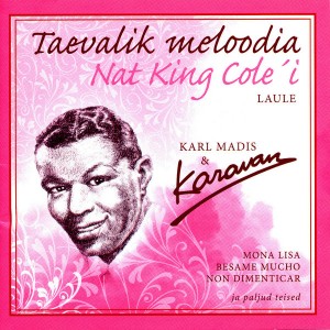 Karl Madis & Karavan - Taevalik meloodia: Nat King Cole´i laule (2007) (CD)