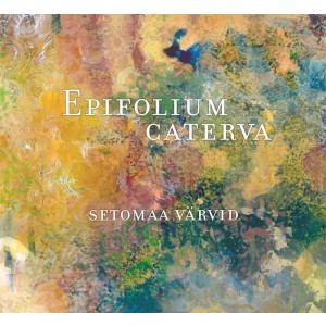 Epifolium caterva - Setomaa värvid (2025) (CD)