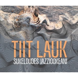Tiit Lauk - Sukeldudes jazziookeani (2024) (3CD)