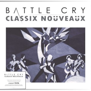 CLASSIX NOUVEAUX-BATTLE CRY (CRYSTAL CLEAR VINYL)