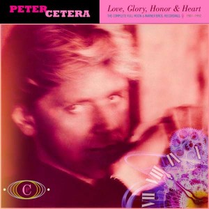PETER CETERA-LOVE, GLORY, HONOR & HEART: THE COMPLETE FULL MOON & WARNER  RECORDINGS 1981-1992