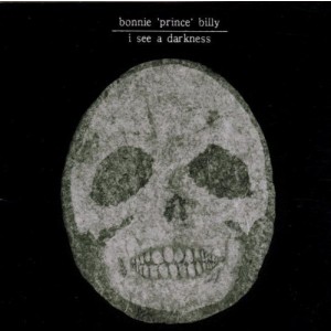 BONNIE ´PRINCE´ BILLY-I SEE A DARKNESS