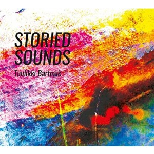 TUULIKKI BARTOSIK-STORIED SOUNDS