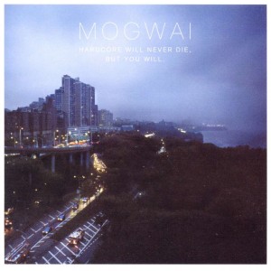 MOGWAI-HARDCORE WILL NEVER DIE BUT YOU WILL (CD)