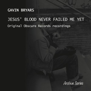 GAVIN BRYARS-JESUS´ BLOOD NEVER FAILED
